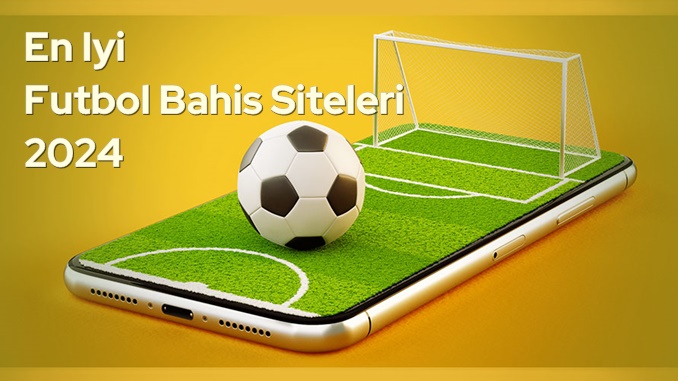 En İyi Futbol Bahis Siteleri 2024